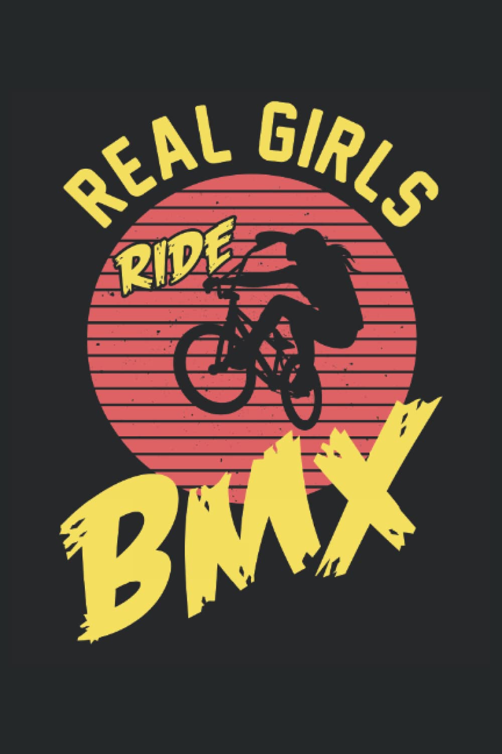 Real Girls Ride BMX: Bmx Lover Notebook | Biker Journal | Cyclist Notebook | Mountain Bike Rider Notebook