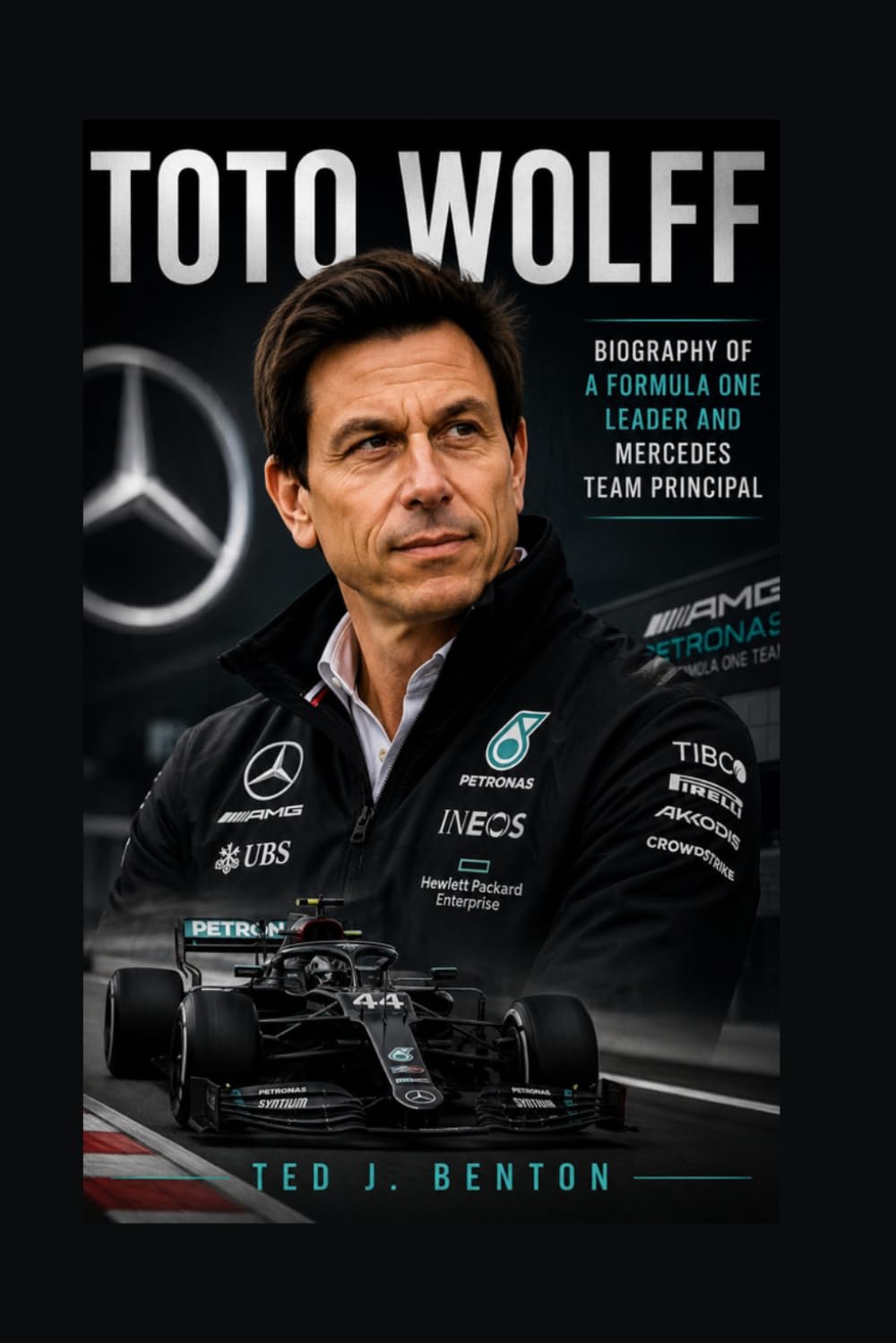 TOTO WOLFF: Biography Of A Formula One Leader And Mercedes Team Principal
