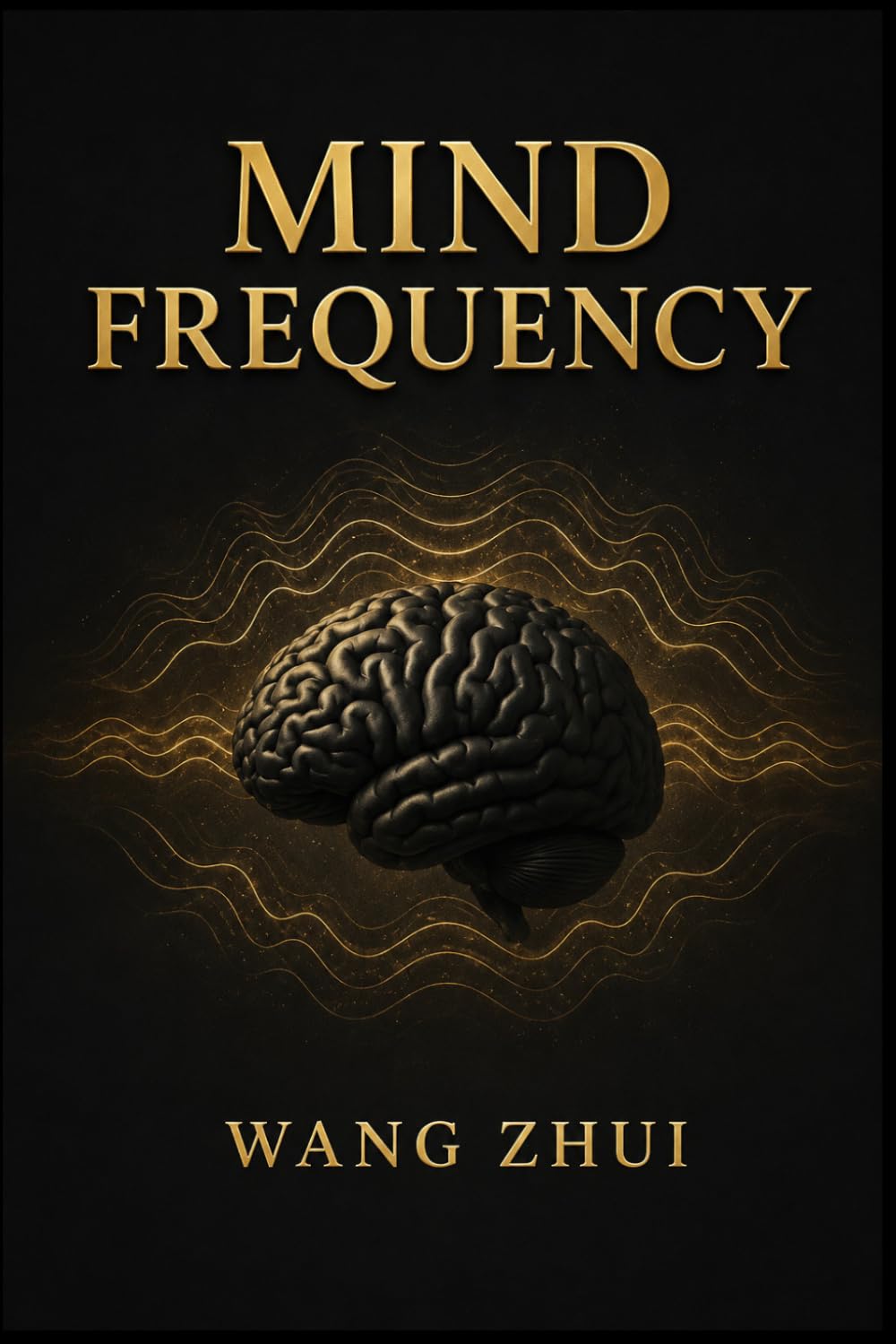 MIND FREQUENCY: Decoding proven habits and step by step methods to train your mind and control your energy