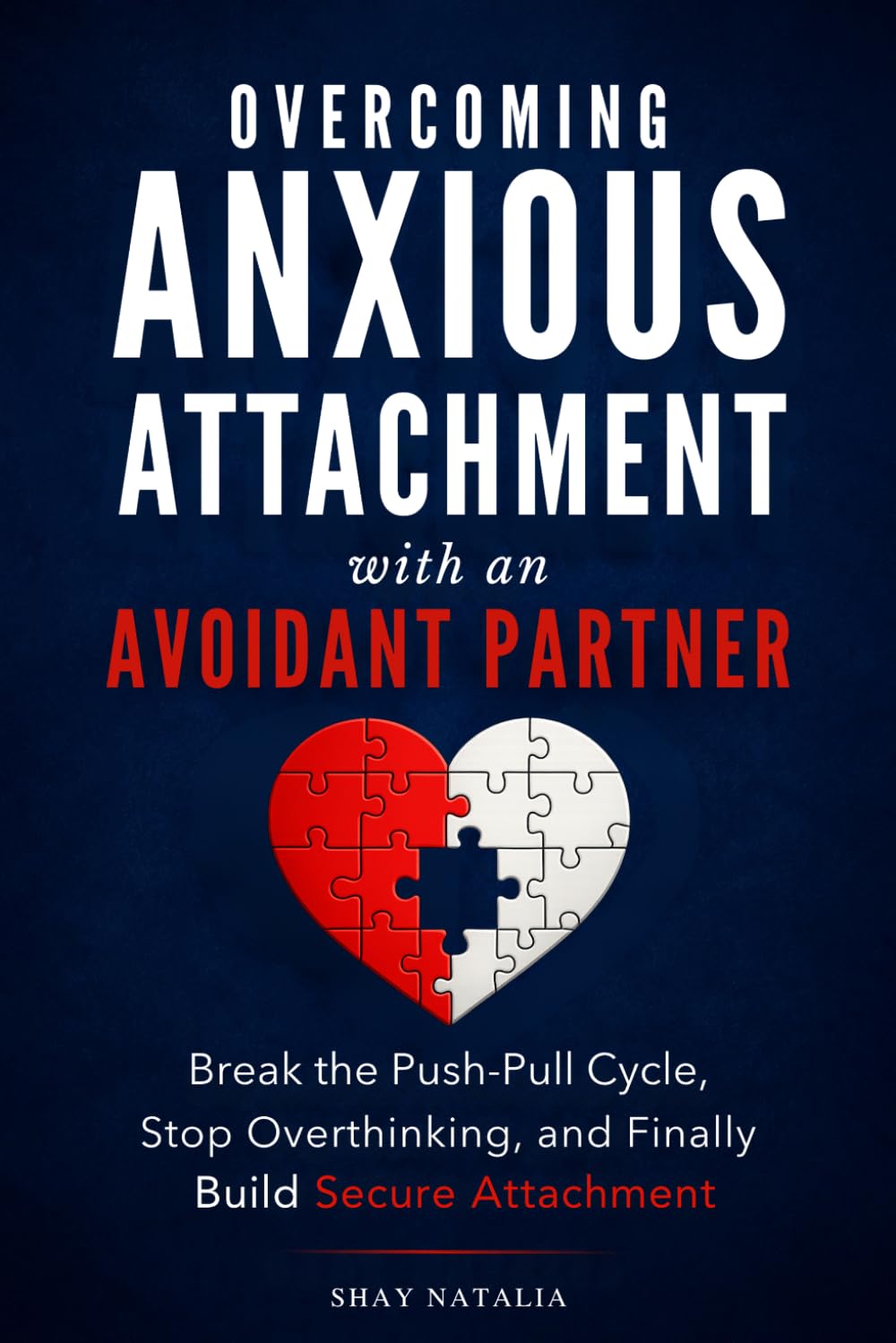 Overcoming Anxious Attachment with an Avoidant Partner: How to Break the Push-Pull Cycle, Stop Overthinking, and Finally Build Secure Attachment (Attachment Styles Rewired)