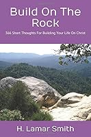 Build On The Rock: 366 Short Thoughts For Building Your Life On Christ 1695668367 Book Cover