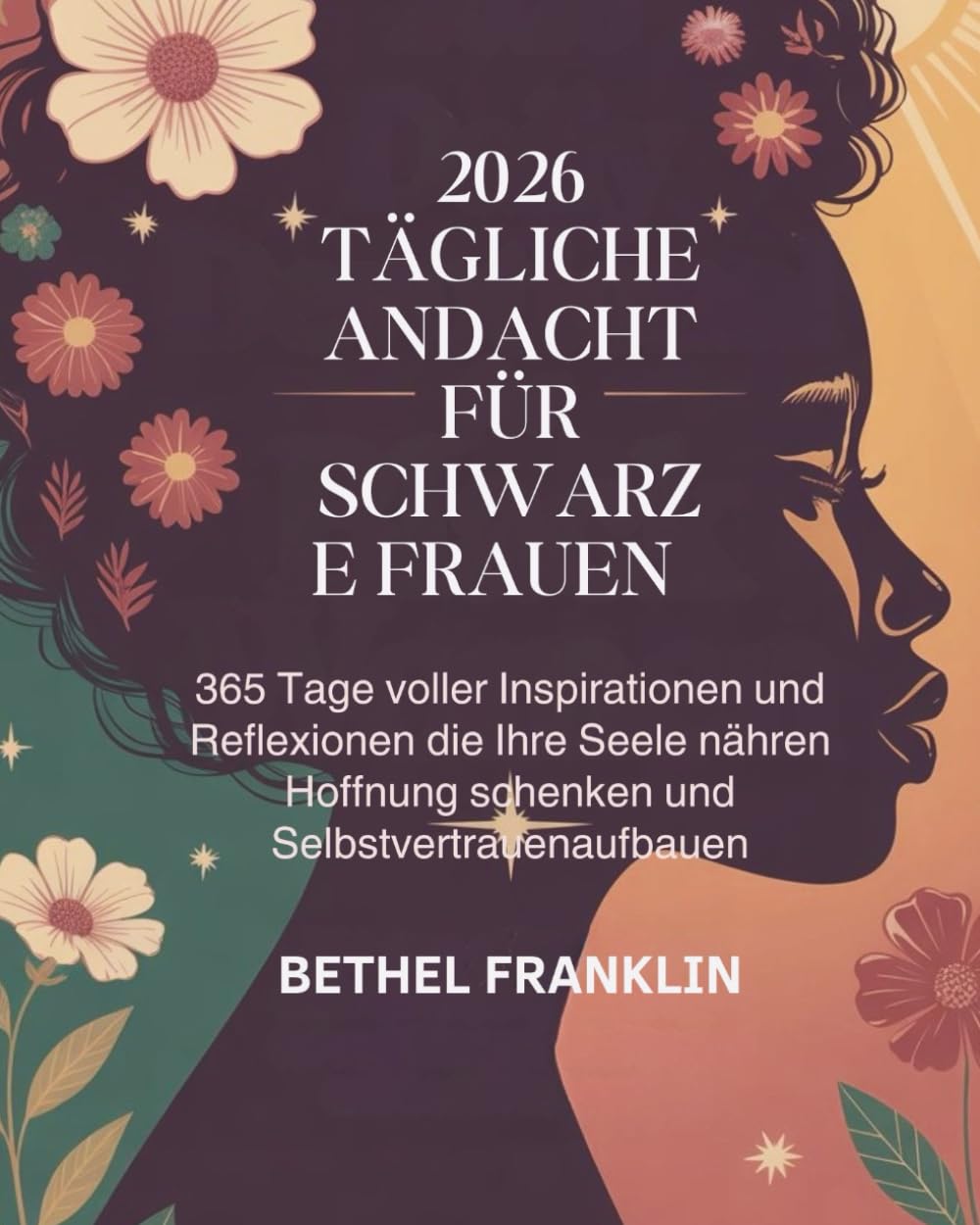 2026 TÄGLICHE ANDACHT FÜR SCHWARZE FRAUEN: 365 Tage voller Inspirationen und Reflexionen die Ihre Seele nähren Hoffnung schenken und Selbstvertrauen aufbauen (2026 DAILY DEVOTIONS FOR CHRISTIANS)