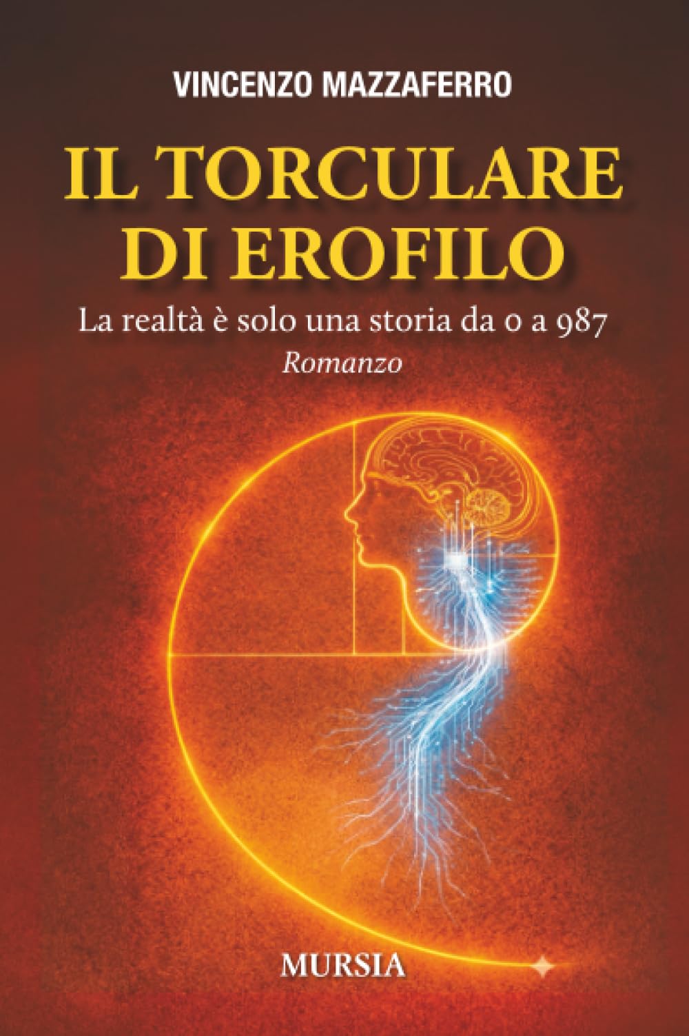 Il Torculare di Erofilo: La realtà è solo una storia da 0 a 987 (Romanzi Mursia)