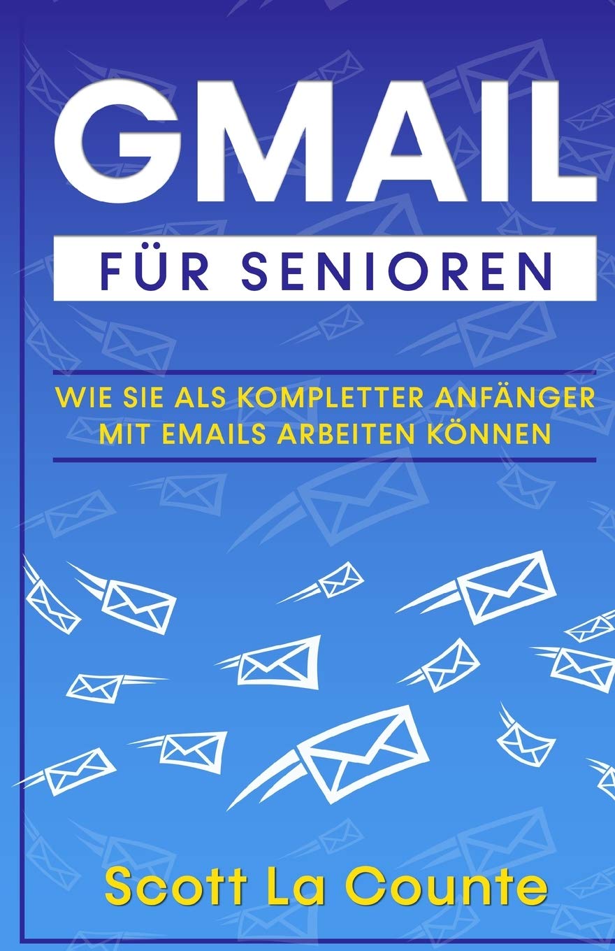 Gmail Fr Senioren: Wie Sie Als Kompletter Anfnger Mit Emails Arbeiten Knnen