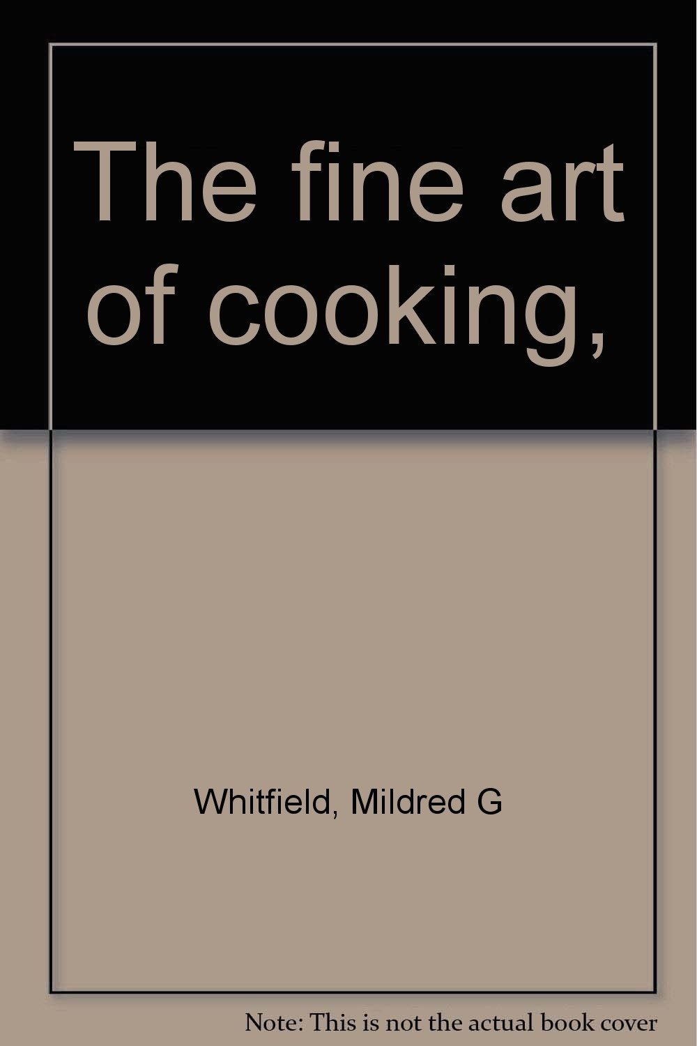 The fine art of cooking, Whitfield, Mildred G Books