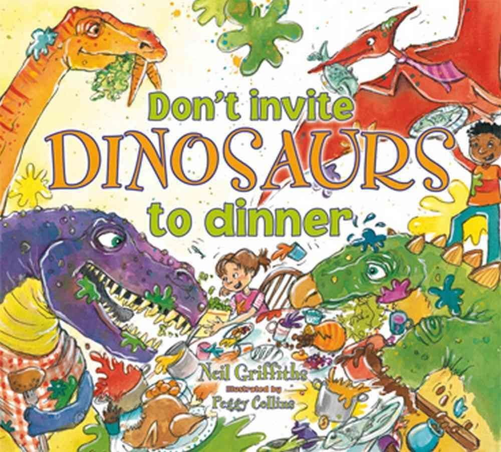 Don't Invite Dinosaurs to Dinner by Neil Griffiths PAPERBACK 9781905434848