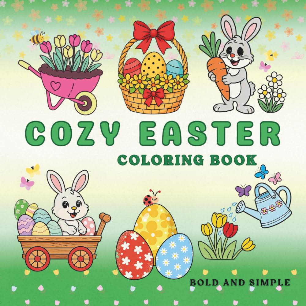 Cozy Easter Coloring Book for Teens and Adults: Featuring Bold and Simple Designs, Easter Egg Coloring Pages, and Adorable Easter Bunnies for Relaxation.