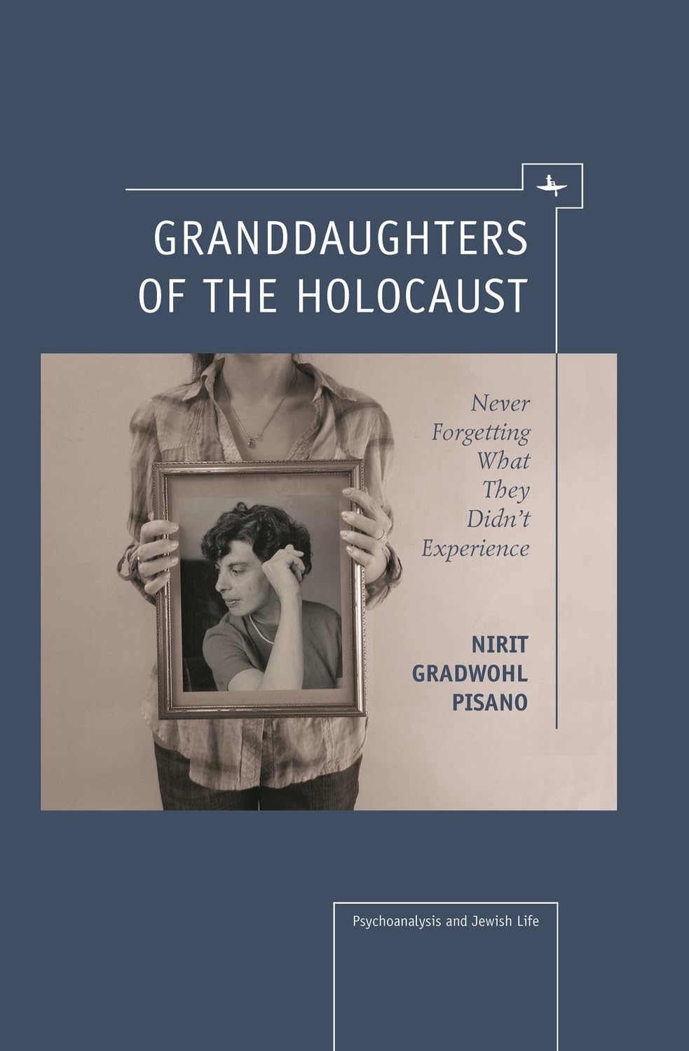 Granddaughters of the Holocaust: Never Forgetting what they didn't Experience (Psychoanalysis and Jewish Life)