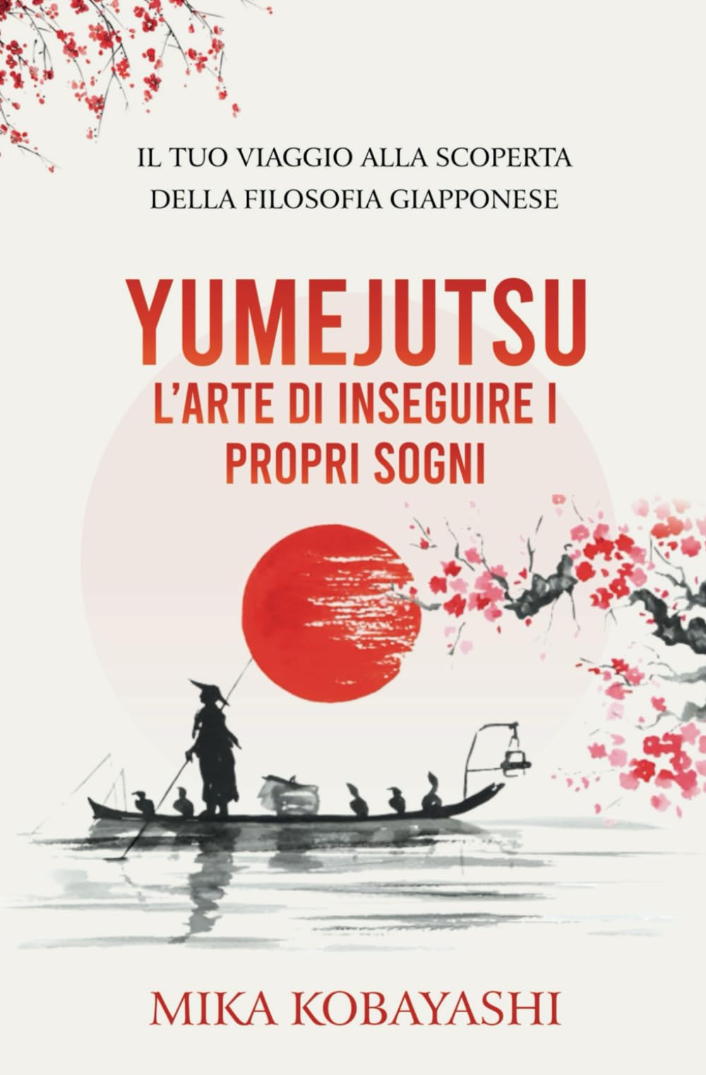 YUMEJUTSU - l’Arte di inseguire i Propri Sogni: il Tuo Viaggio alla Scoperta della Filosofia Giapponese Paperback – Big Book, 27 June 2024
