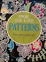 Imagine, Color & Create Patterns (Free Your Creativity) Adult Coloring Book B01MQF6SQM Book Cover
