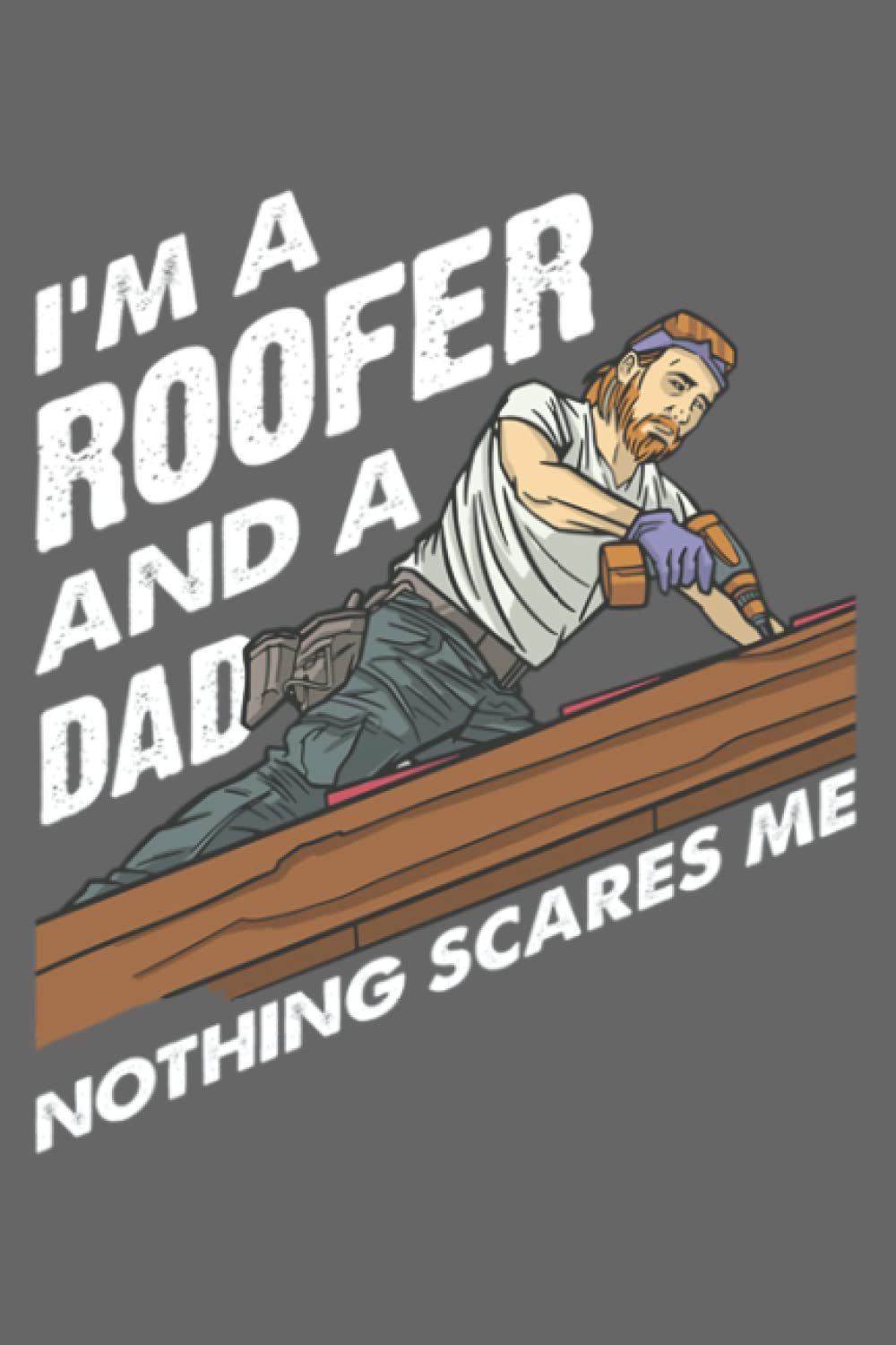 I'm A Roofer And A Dad Nothing Scares Me Roofing Contractor: Special designed covers, with lines inside