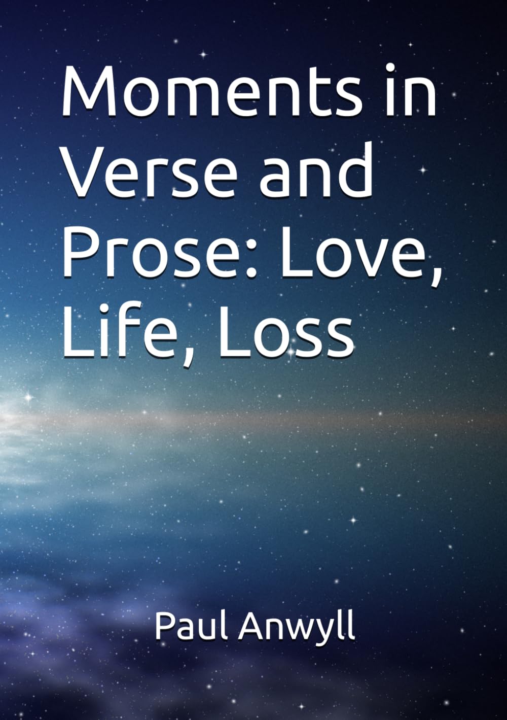 Moments in Verse and Prose: Love, Life, Loss