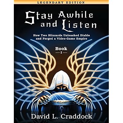 Stay Awhile and Listen: Book I Legendary Edition: How Two Blizzards Unleashed Diablo and Forged an Empire
