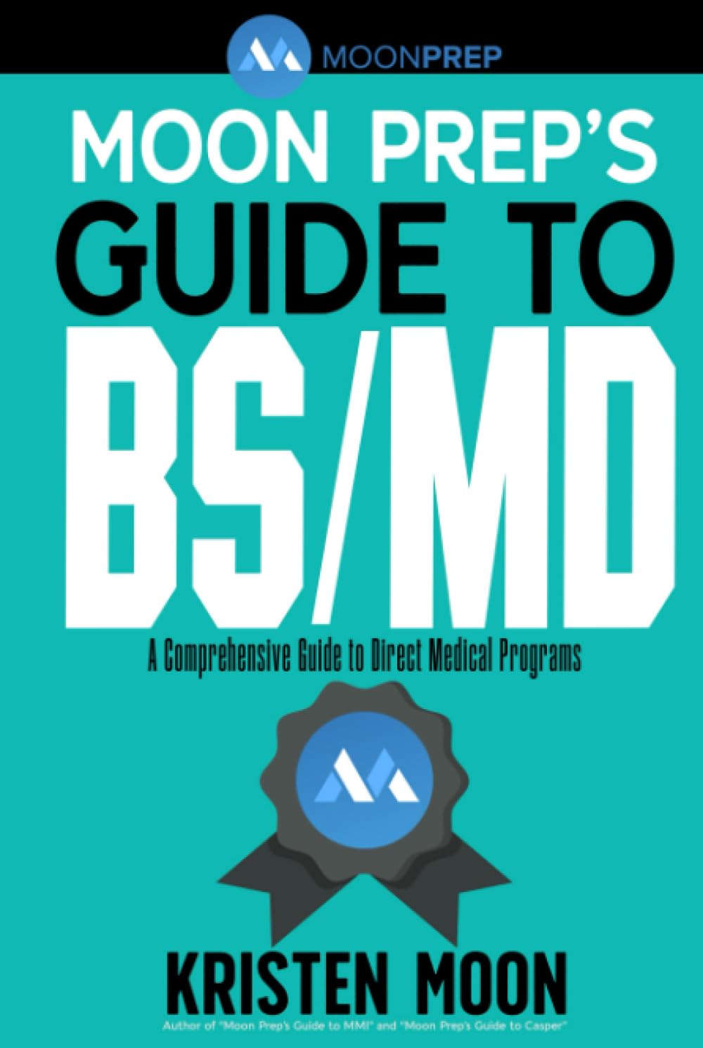 Moon Prep’s Guide to BS/MD: A Comprehensive Guide to Direct Medical Programs