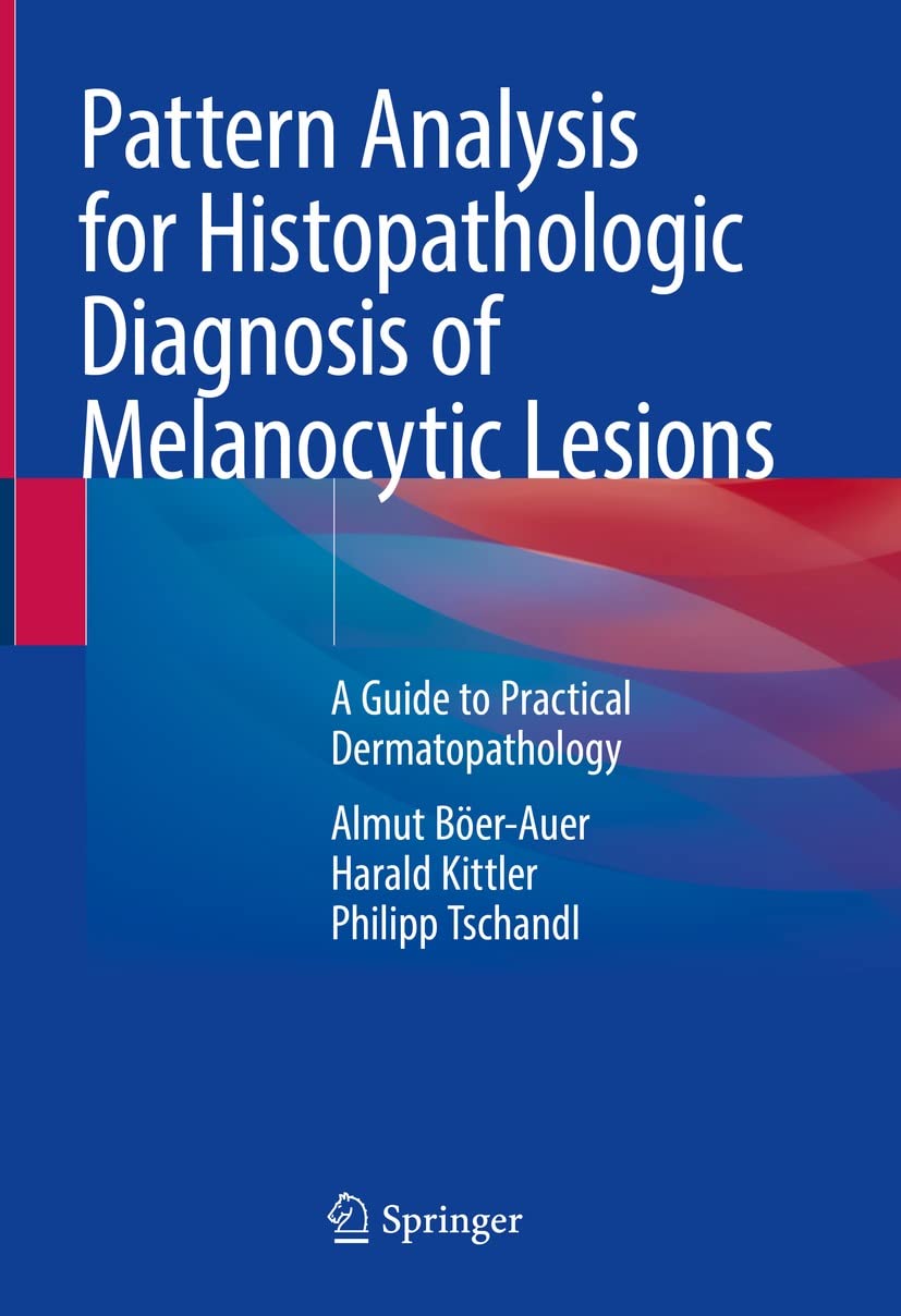 Pattern Analysis for Histopathologic Diagnosis of Melanocytic Lesions: A Guide to Practical Dermatopathology (English Edition)