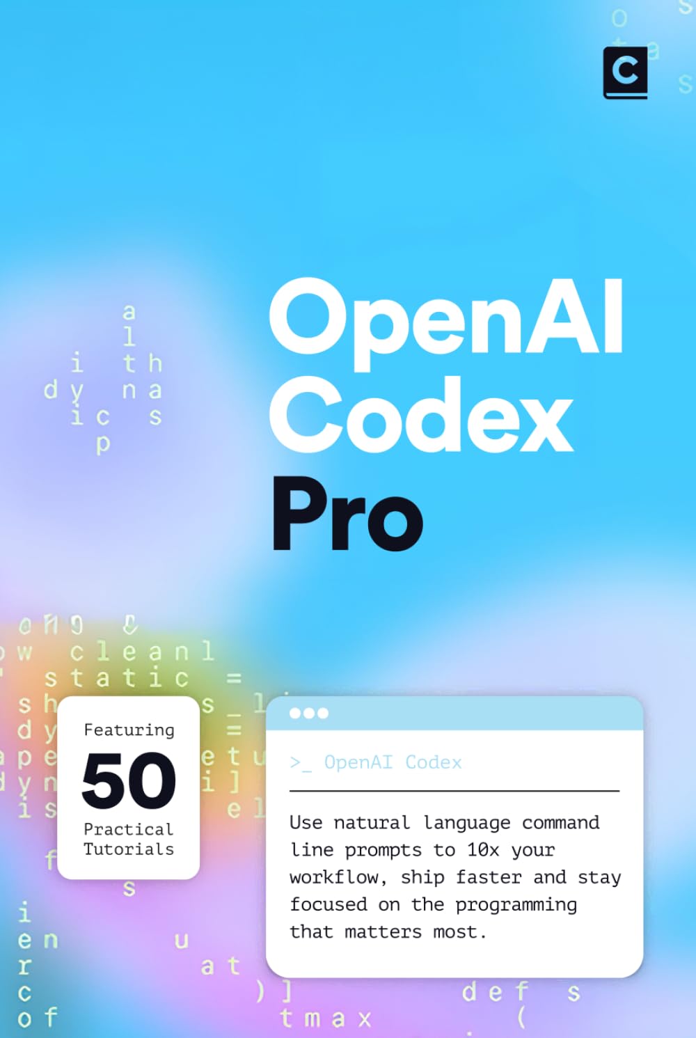 OpenAI Codex Pro: Use natural language command line prompts to 10x your workflow, ship faster and stay focused on the programming that matters most. (AI Coding)
