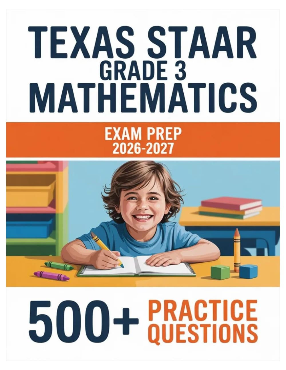 Texas STAAR Grade 3 Mathematics Exam Prep 2026-2027: Complete Material Overview with Practice Test Set, Complete Answer Keys, and Solutions