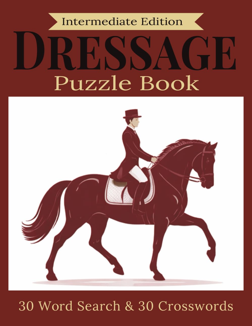 Intermediate Dressage Puzzle Book: Build Stronger Dressage Knowledge with Structured Puzzles (Dressage Puzzle Book Series)