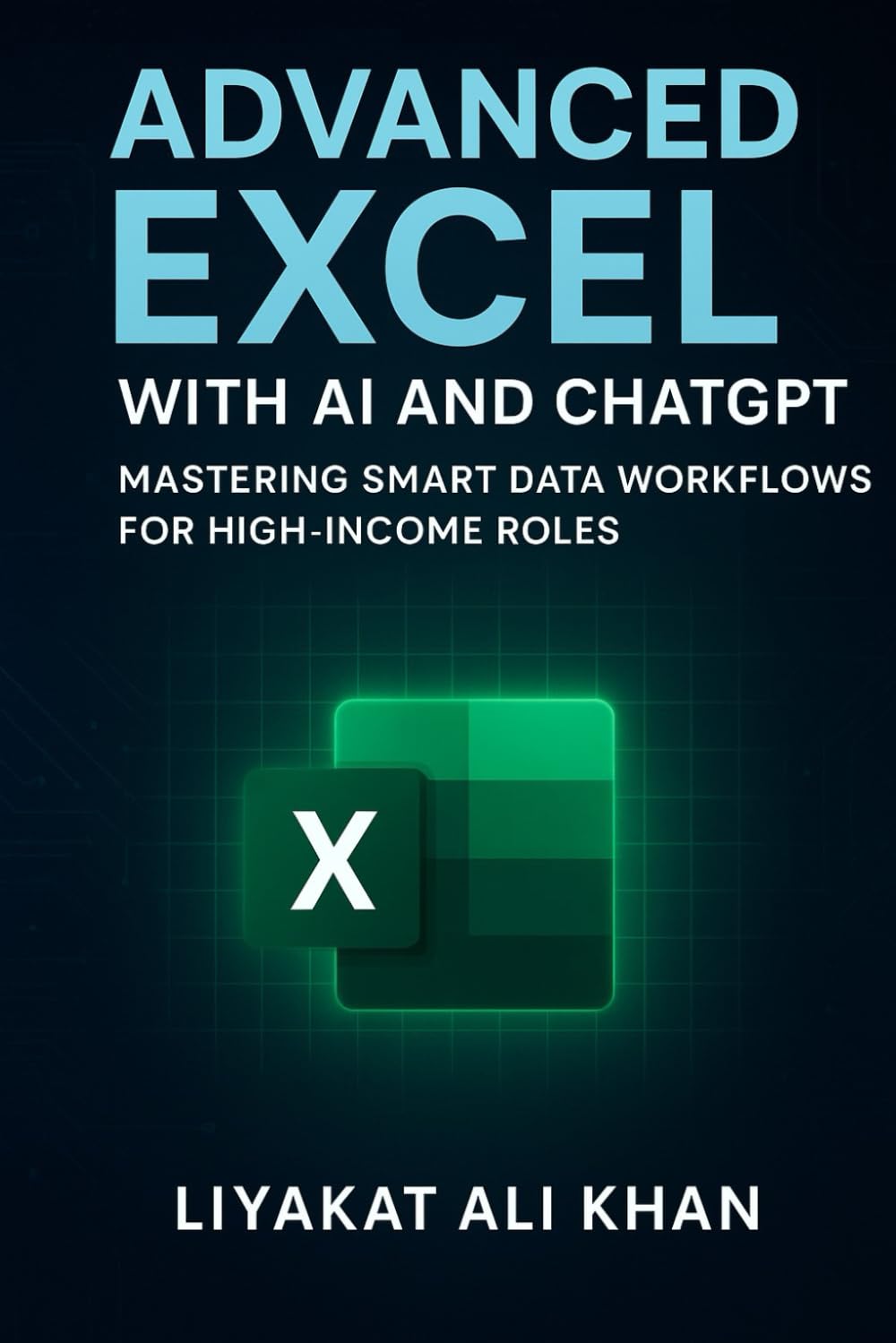 Advanced Excel with AI and Chatgpt: Mastering Smart Data Workflows for High-Income Roles