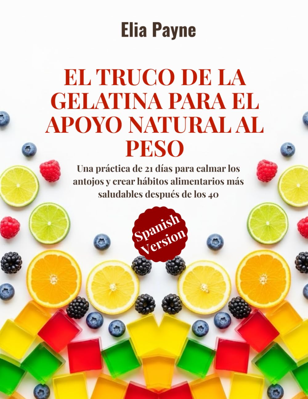 El truco de la gelatina para el apoyo natural al peso: Una práctica de 21 días para calmar los antojos y crear hábitos alimentarios más saludables después de los 40