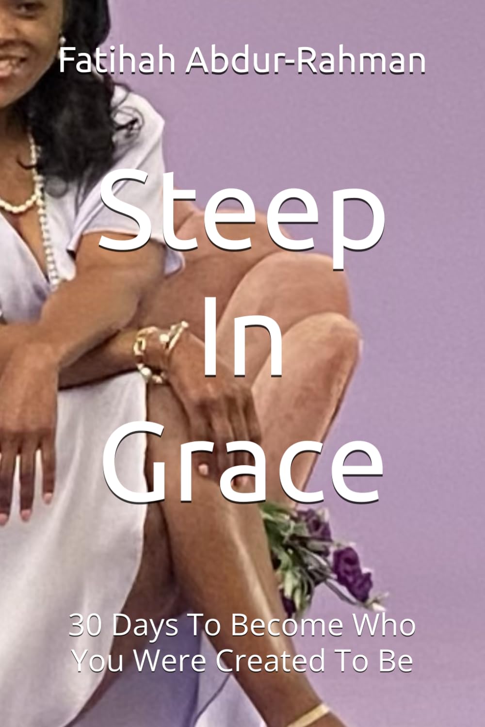 Steep In Grace: 30 Days To Become Who You Were Created To Be