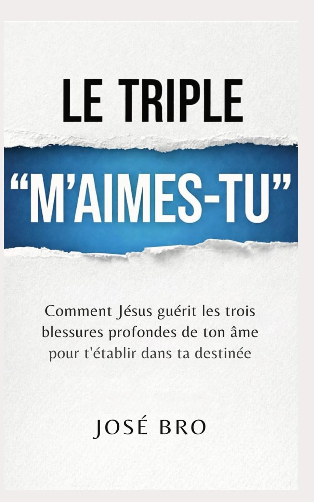 LE TRIPLE « M’AIMES-TU ? »: Comment Jésus guérit les trois blessures profondes de ton âme pour t’établir dans ta destinée
