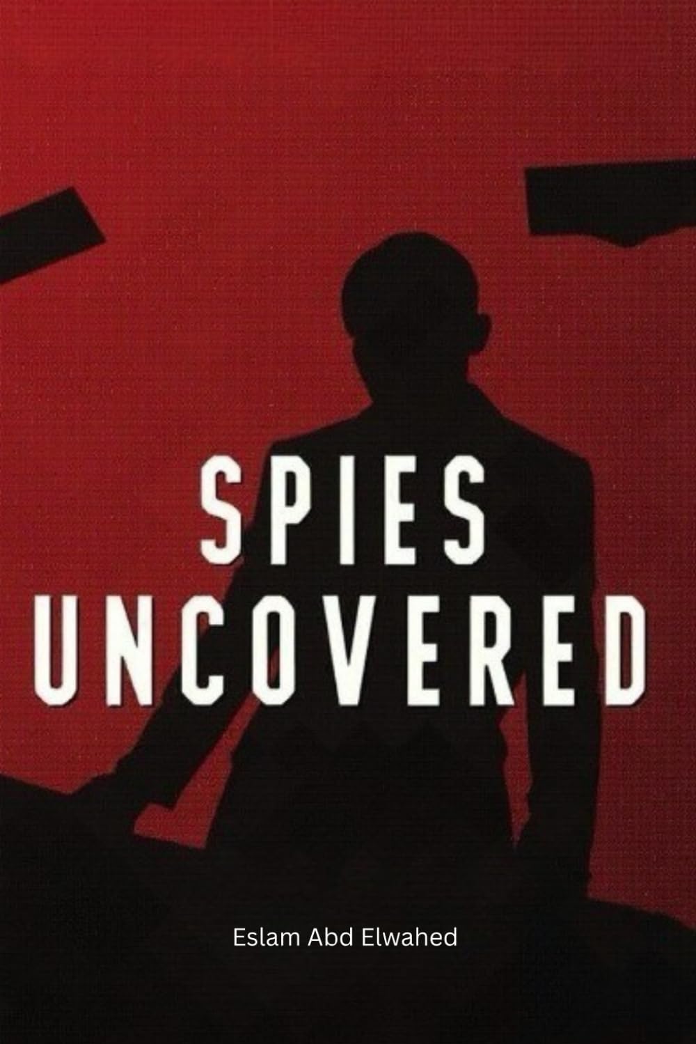 Spies Uncovered: 100 True Stories of Espionage, Secrets, and Betrayal (Entertainment & Cultural Scandals)
