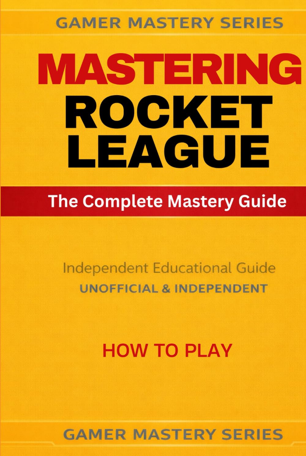 MASTERING ROCKET LEAGUE: The Complete Mastery Guide
