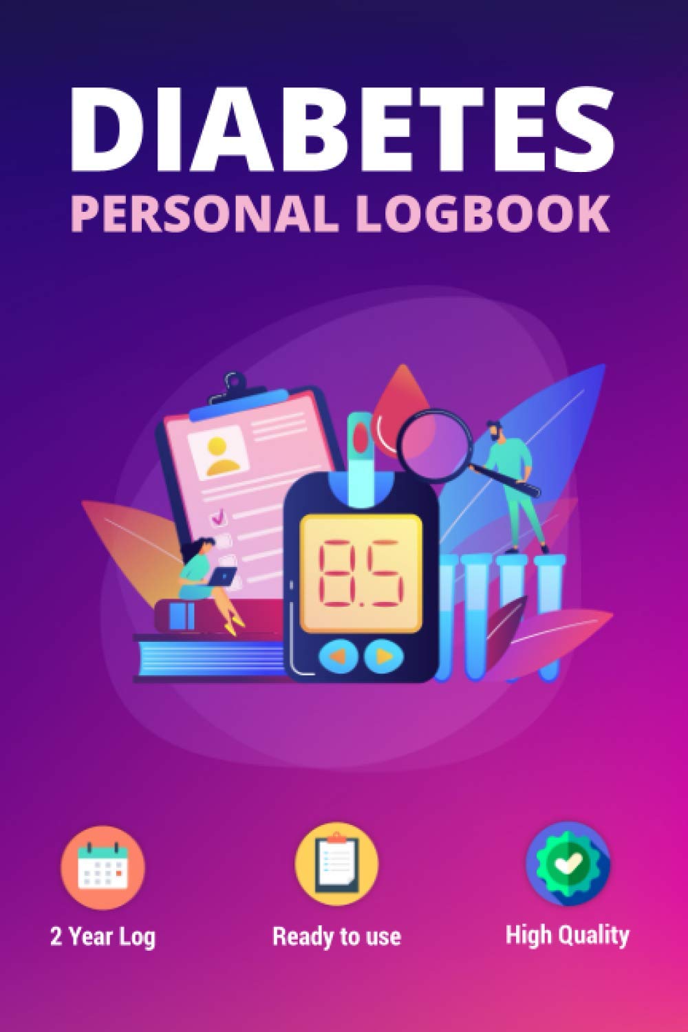 Diabetes Personal Logbook: Easy to use Blood Sugar Daily Tracker, perfect for anyone with diabetes