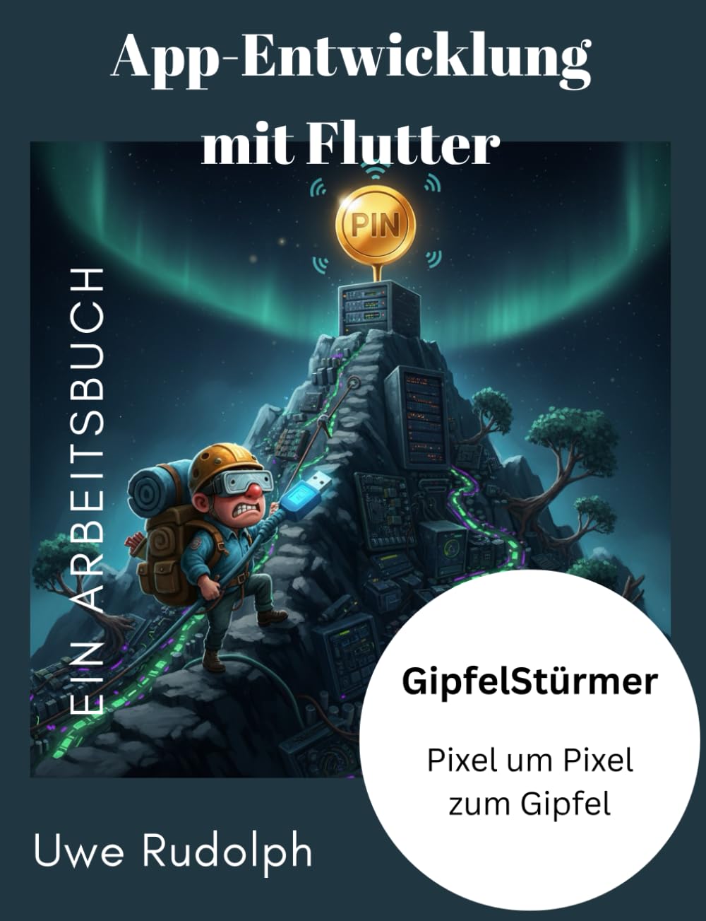 App-Entwicklung mit Flutter Ein Arbeitsbuch: GipfelStürmer Pixel um Pixel zum Gipfel