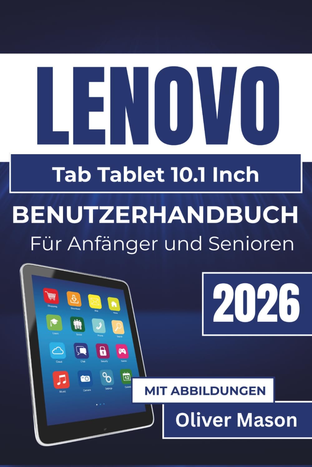 LENOVO Tab Tablet 10.1Inch BENUTZERHANDBUCH Für Anfänger und Senioren 2026: Optimierung und Sicherung Ihres Tablets bei gleichzeitiger Verbesserung ... Multitasking, Leistung und Personalisierung