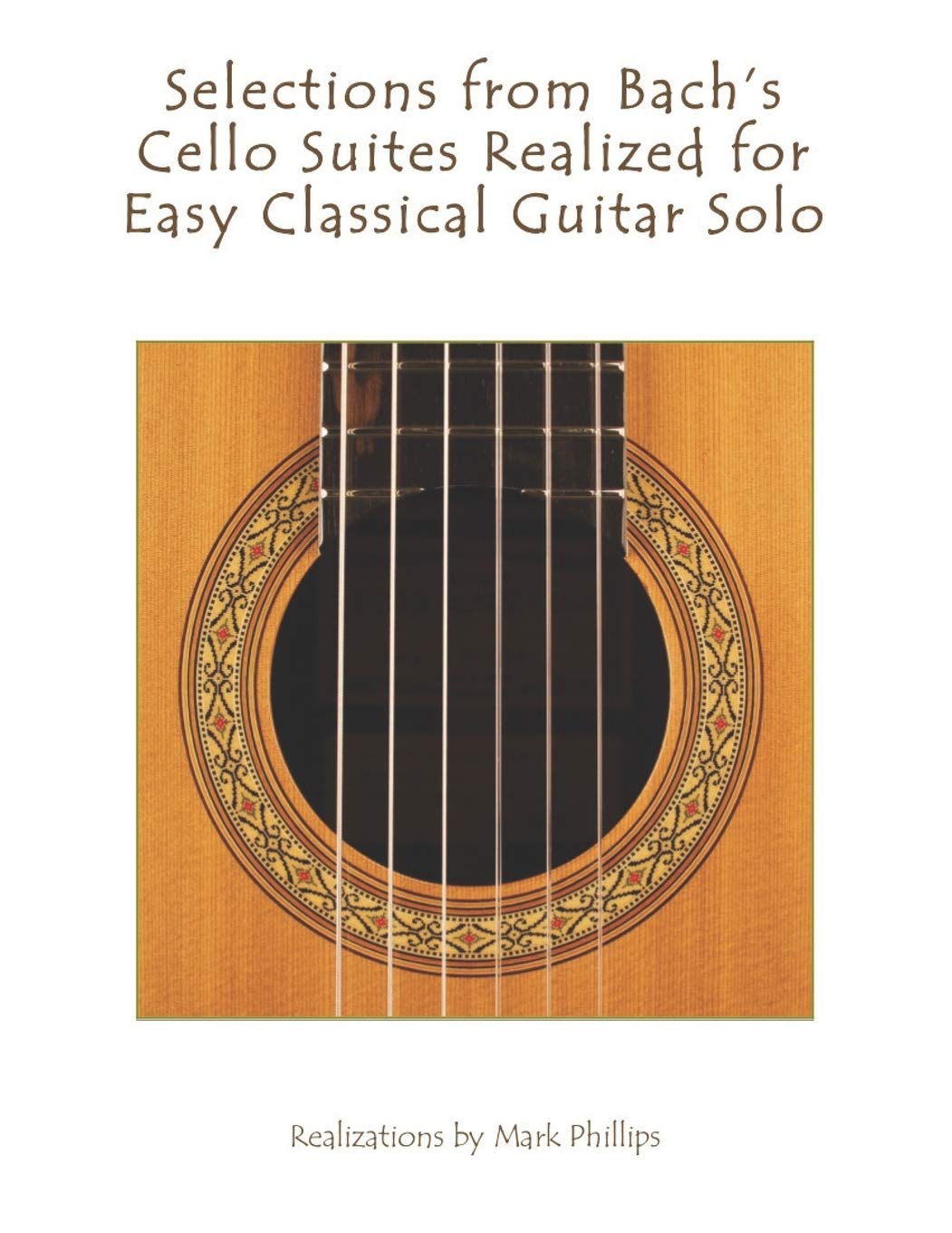 Selections from Bach's Cello Suites Realized for Easy Classical Guitar Solo (The Bach Collection for Solo Guitar)