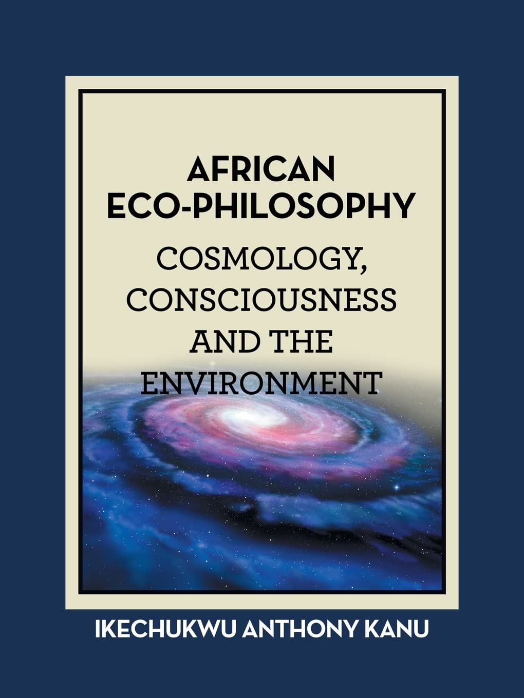 AFRICAN ECO-PHILOSOPHY: COSMOLOGY, CONSCIOUSNESS AND THE ENVIRONMENT