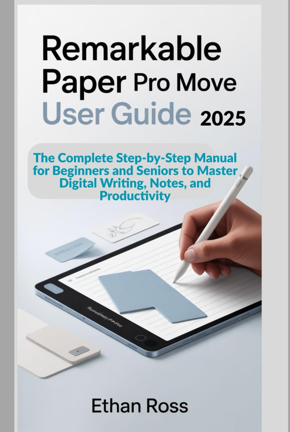 ReMarkable Paper Pro Move User Guide 2025: The Complete Step-by-Step Manual for Beginners and Seniors to Master Digital Writing, Notes, and Productivity      Hardcover – November 9, 2025