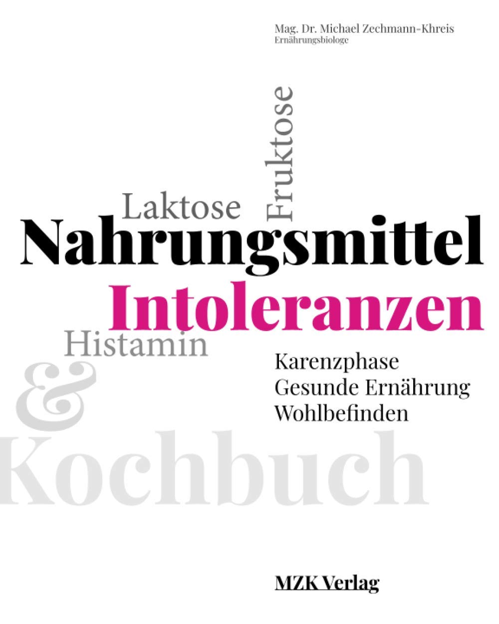 Nahrungsmittel-Intoleranzen: Karenzphase, gesunde Ernährung & Wohlbefinden: Laktose, Fruktose, Histamin verstehen und damit leben. Ernährungsratgeber mit über 100 Rezepten und Ernährungsplan