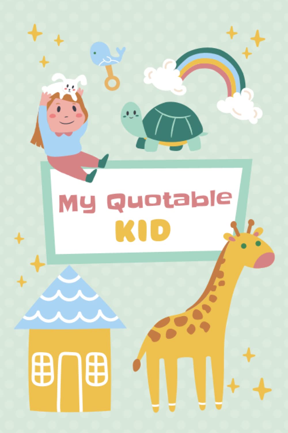 My Quotable Kid: A parent’s journal to Write down Unforgettable Quotes of your Children