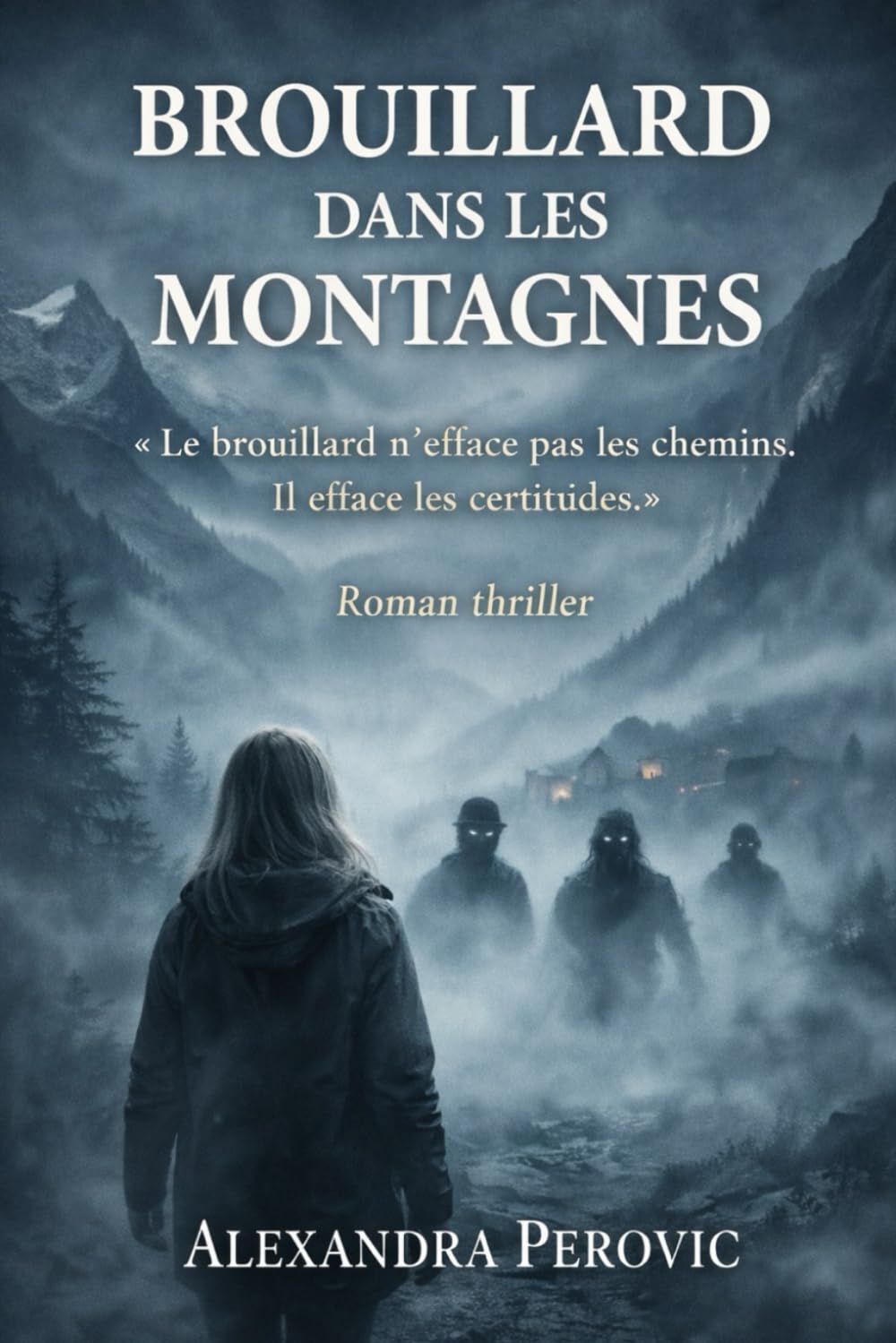 BROUILLARD DANS LES MONTAGNES: « Le brouillard n’efface pas les chemins. Il efface les certitudes. »