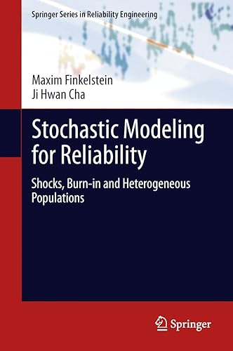 Stochastic Modeling for Reliability: Shocks, Burn-in and Heterogeneous populations (Springer Series in Reliability Engineering)