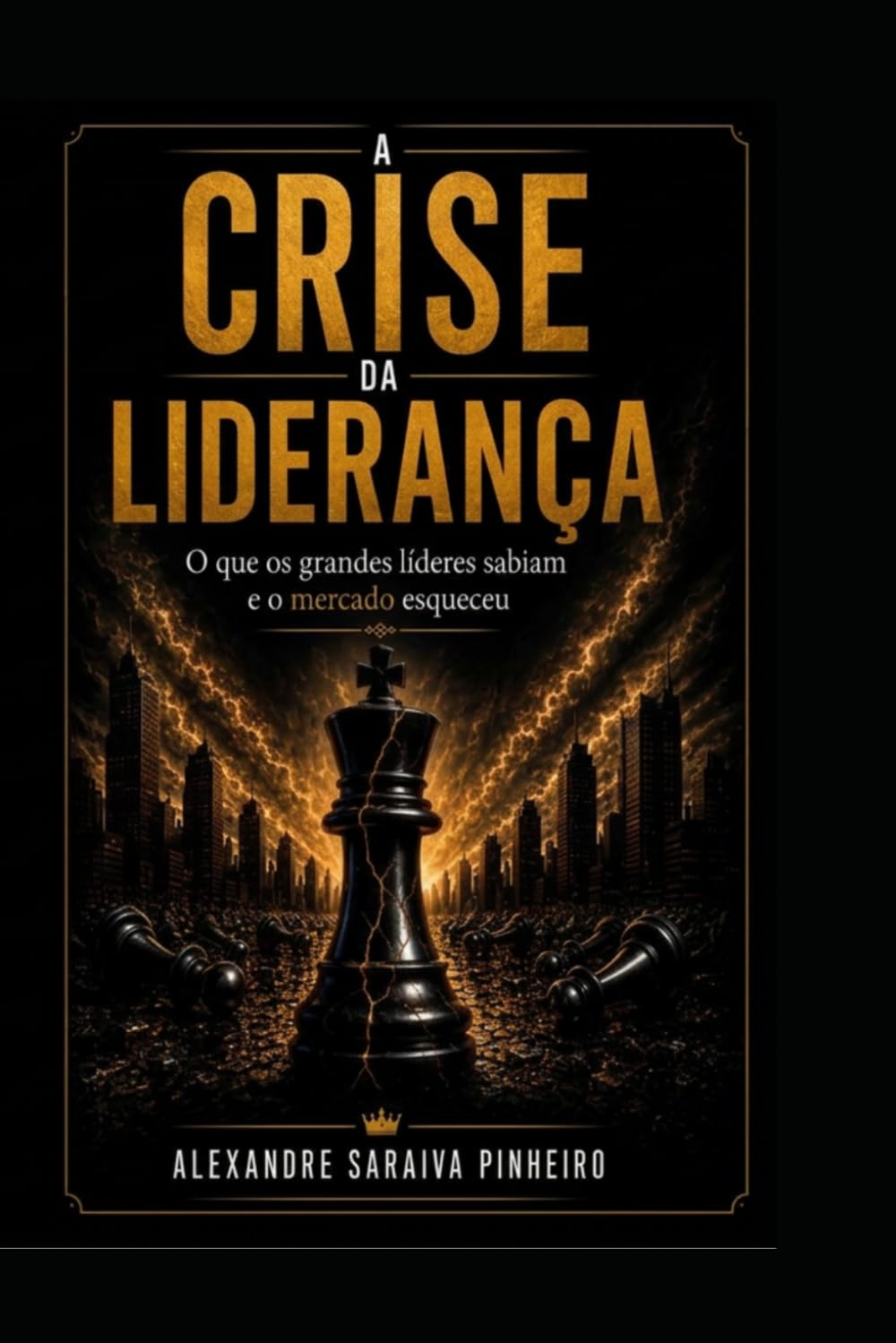 A CRISE DA LIDERANÇA: O que os grandes Líderes sabiam e o mercado esqueceu.