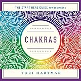 Chakras: Using the Chakras for Emotional, Physical, and Spiritual Well-Being (A Start Here Guide)
