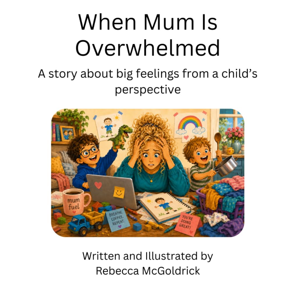 When Mum Is Overwhelmed: A story about big feelings from a child's perspective