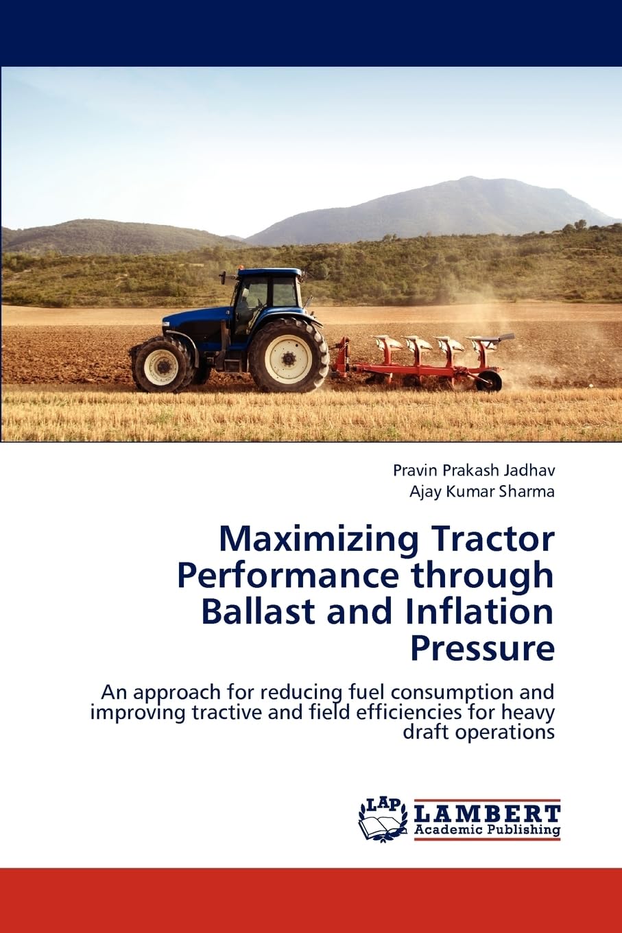 Maximizing Tractor Performance through Ballast and Inflation Pressure: An approach for reducing fuel consumption and improving tractive and field efficiencies for heavy draft operations