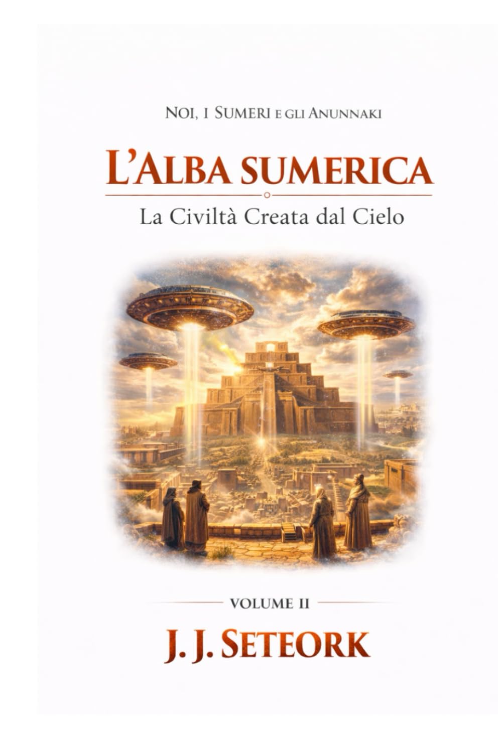 L'ALBA SUMERICA: Quando gli Dèi accesero la Prima Civiltà (NOI, I SUMERI E GLI ANUNNAKI - Le origini proibite della nostra civiltà)