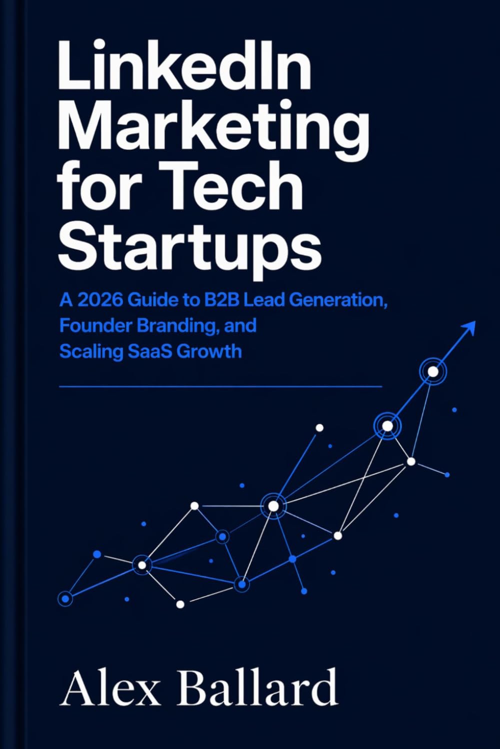 LinkedIn Marketing for Tech Startups: A 2026 Guide to B2B Lead Generation, Founder Branding, and Scaling SaaS Growth