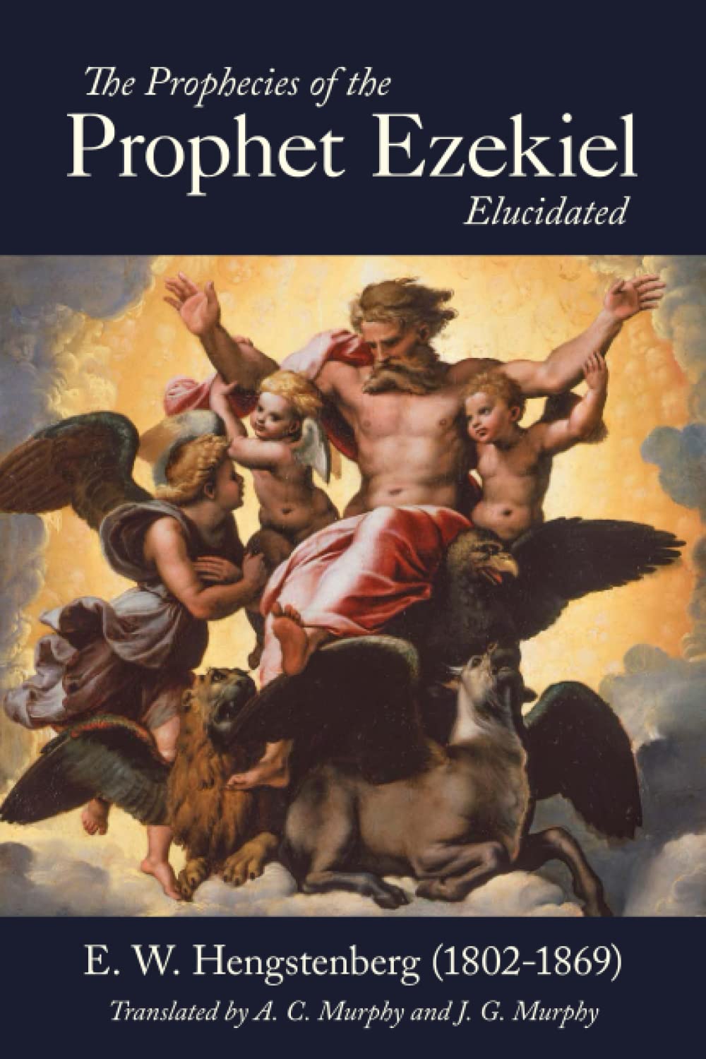 The Prophecies of the Prophet Ezekiel Elucidated