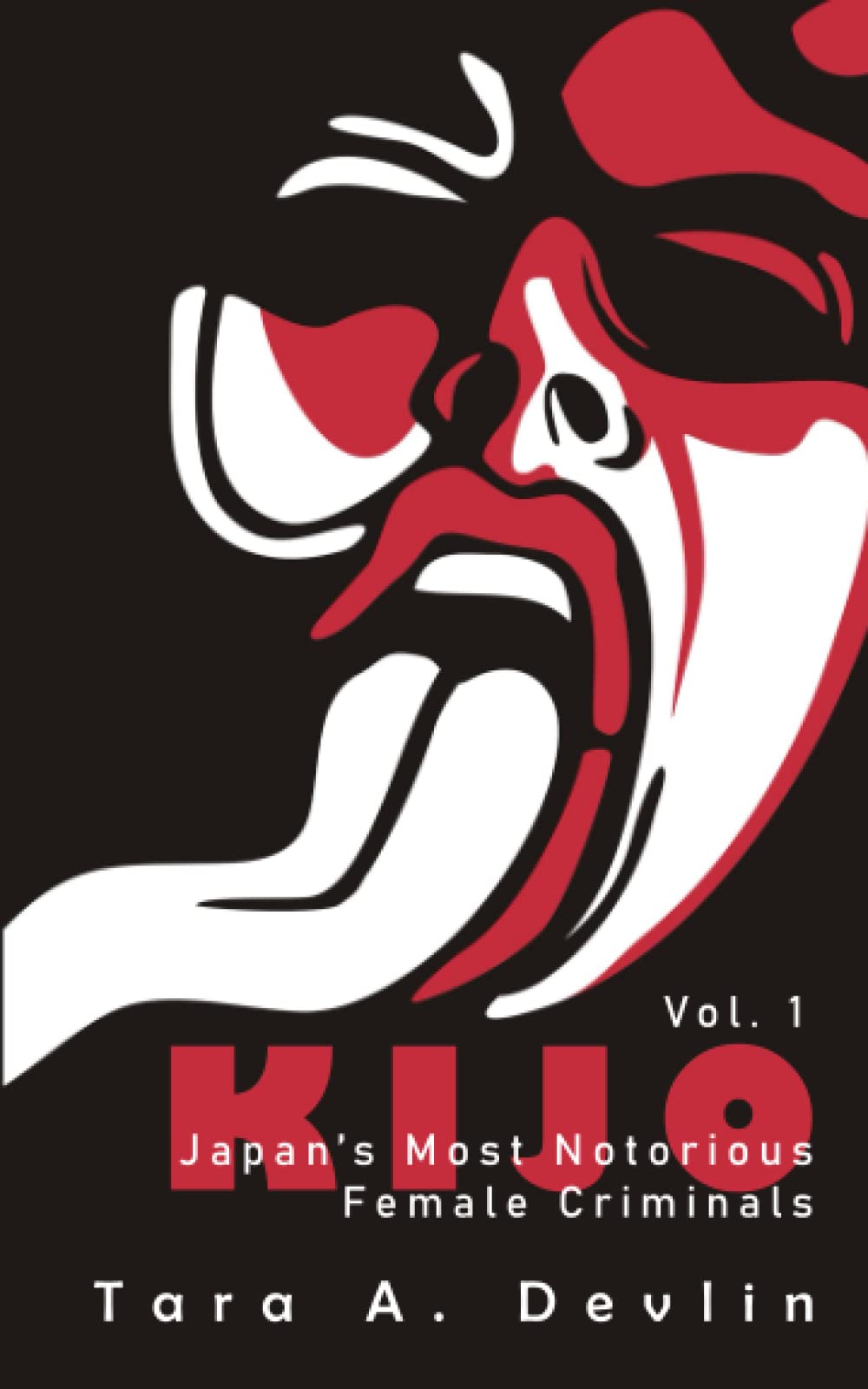 Kijo: Japan's Most Notorious Female Criminals: Volume One: 1