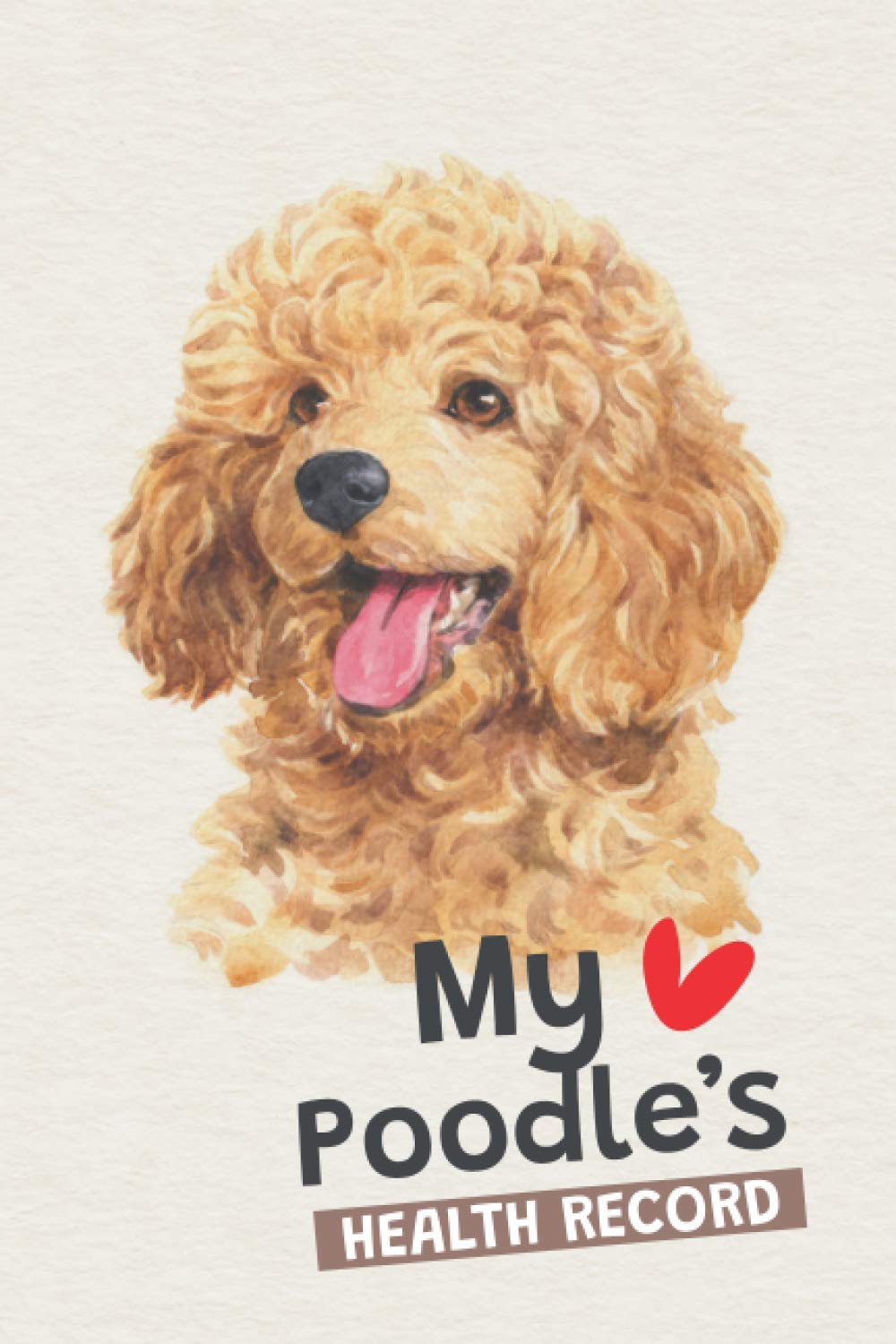 My Poodle’s Health Record: Dog's Health Logbook Vaccination & Medical Record, Pet health record, Best Gift for Poodle Owners