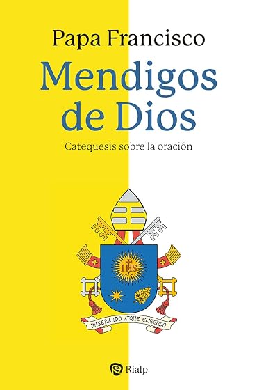 Mendigos de Dios: Catequesis sobre la Oracion