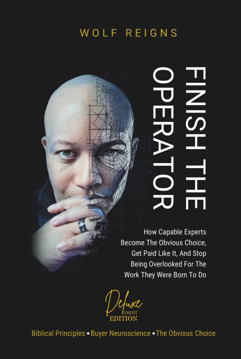 FINISH THE OPERATOR (Deluxe Print Edition): How Capable Experts Become The Obvious Choice, Get Paid Like It, And Stop Being Overlooked For The Work They Were Born To Do