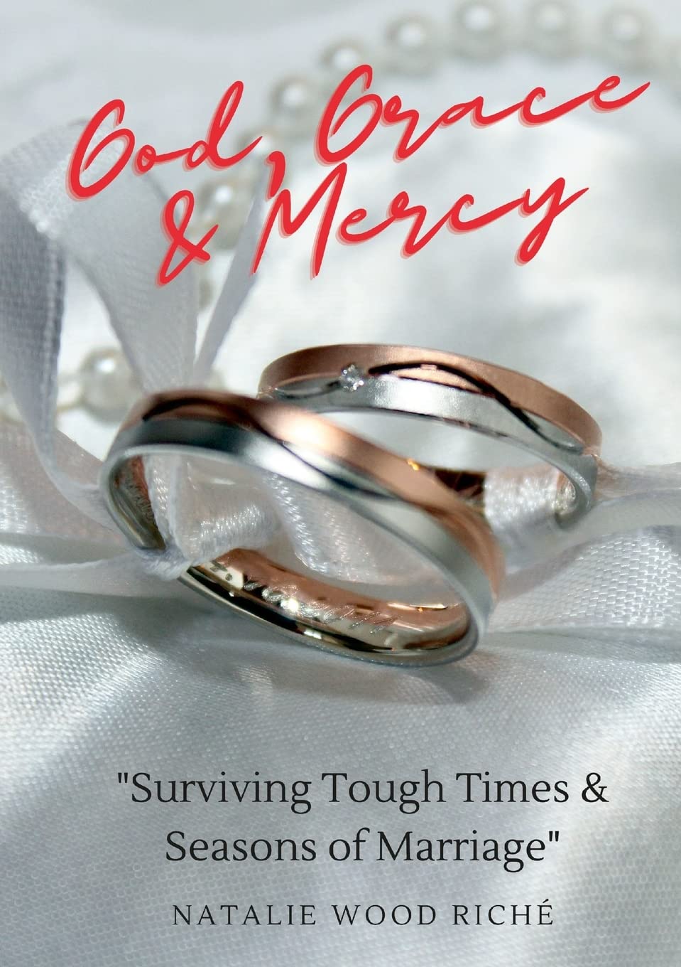 God, Grace & Mercy: "Surviving Tough Times & Seasons of Marriage"
